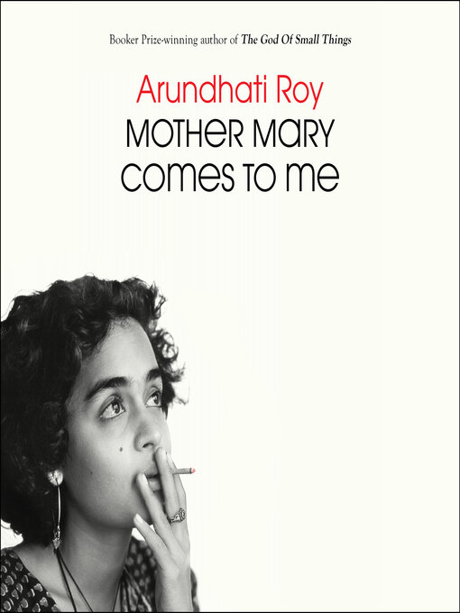 Title details for Mother Mary Comes to Me by Arundhati Roy - Wait list